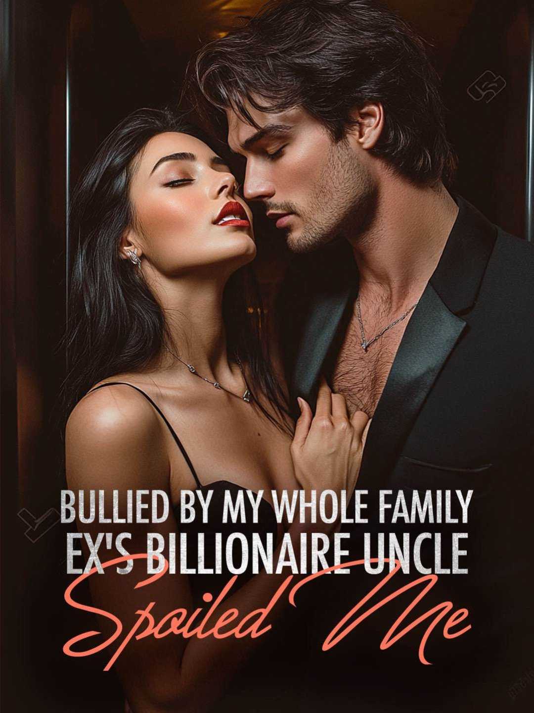 Bullied By My Whole Family, Ex's Billionaire Uncle Spoiled Me!