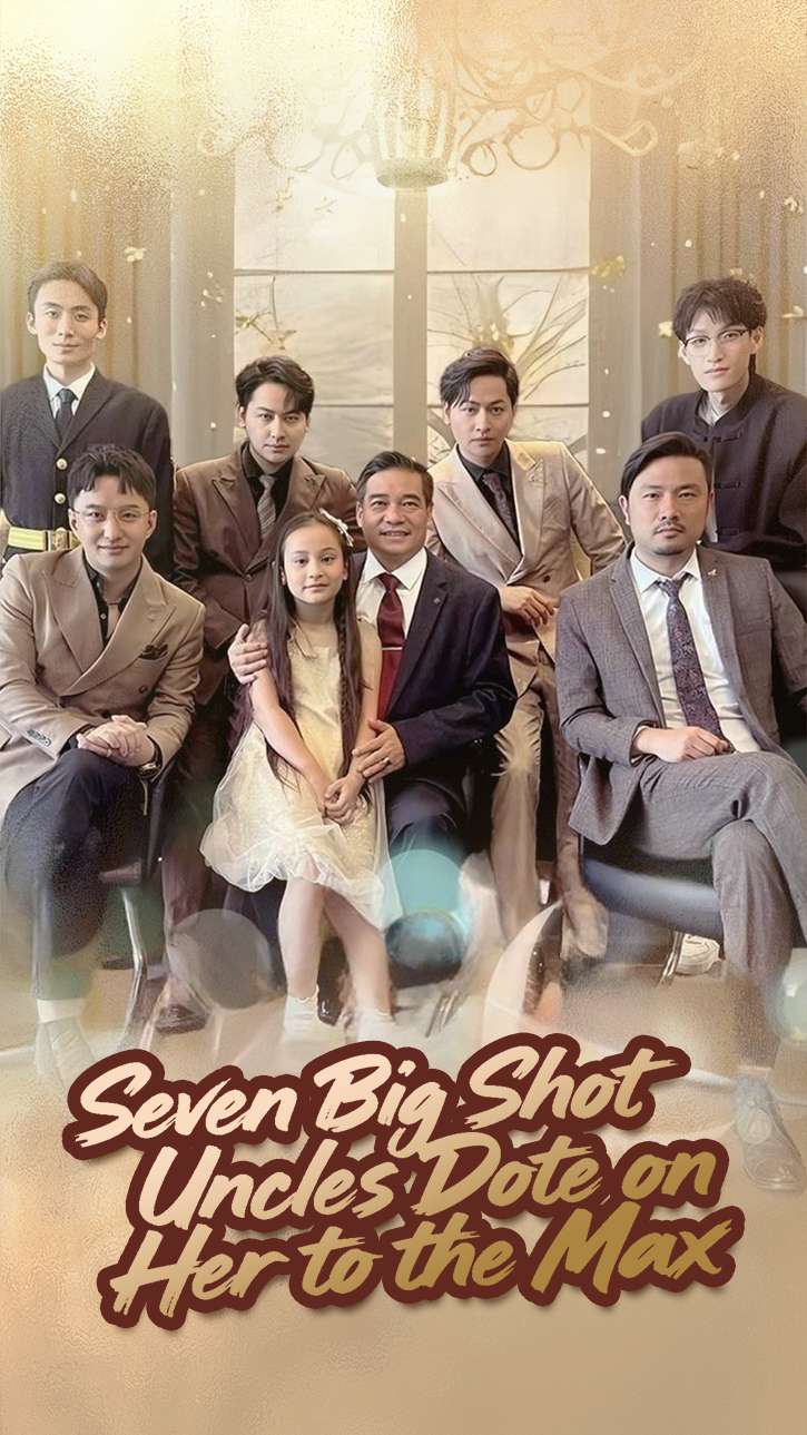 Seven Big Shot Uncles Dote on Her to the Max