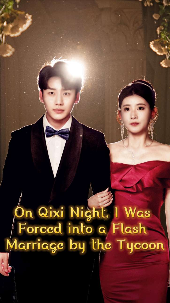 On Qixi Night, I Was Forced into a Flash Marriage by the Tycoon