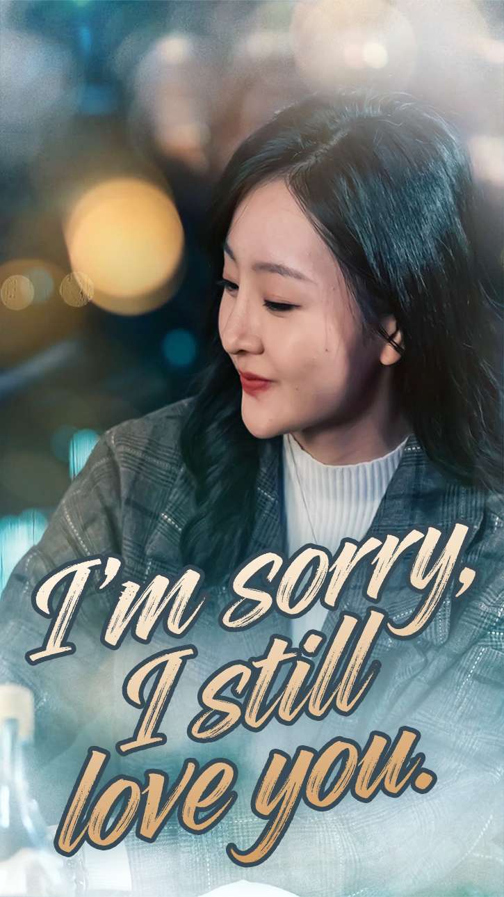 I'm sorry, I still love you.