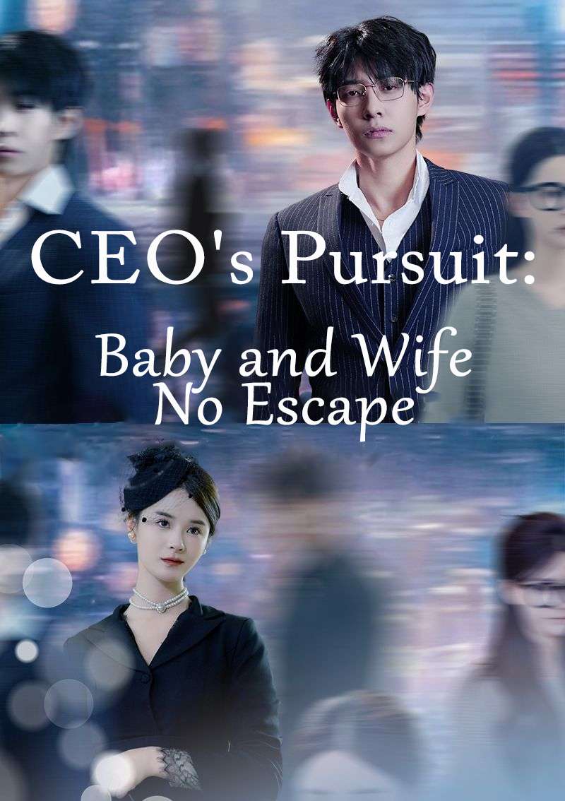 CEO's Pursuit:Baby and Wife No Escape
