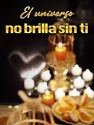 El universo no brilla sin ti
