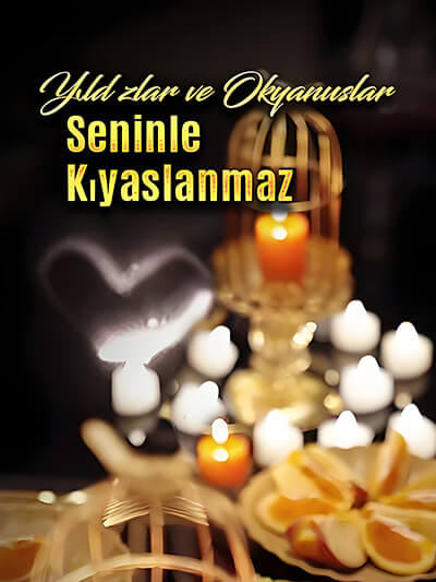 Yıldızlar ve Okyanuslar Seninle Kıyaslanmaz