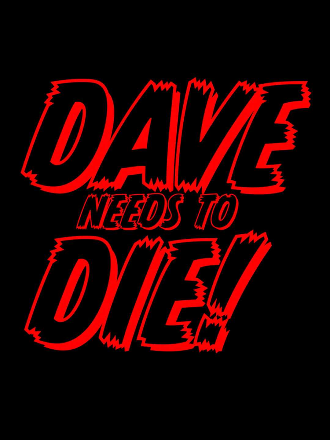 Dave needs to Die!