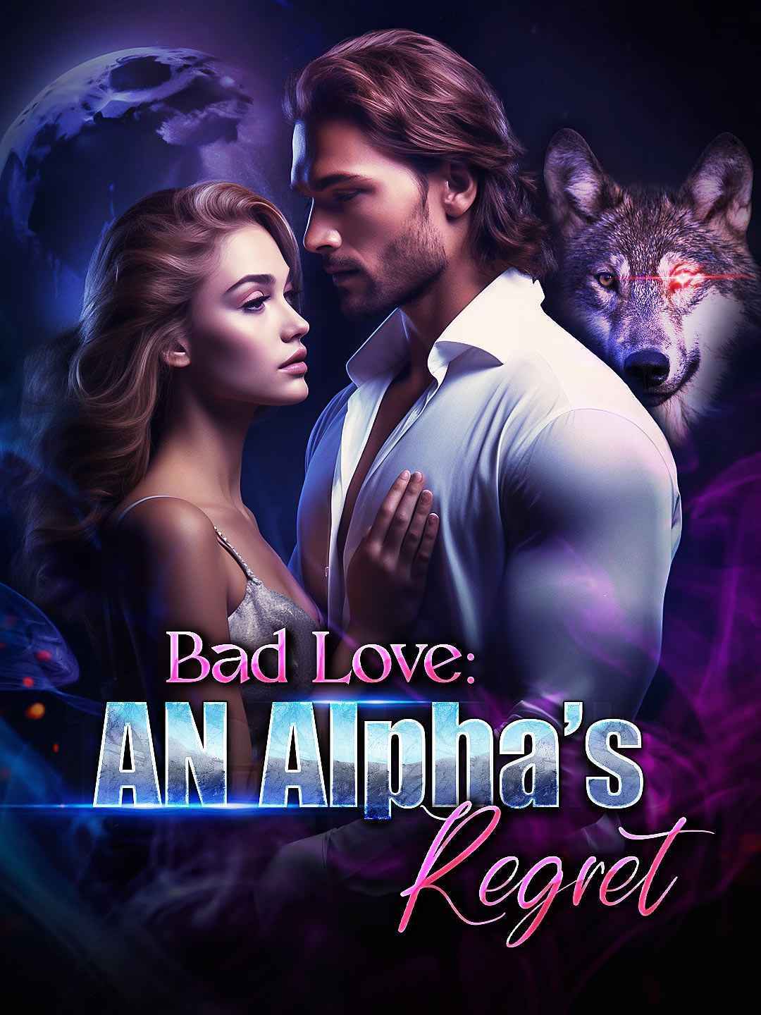 Bad Love: An Alpha's Regret